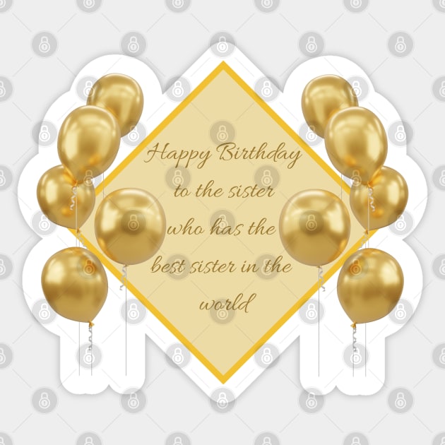 Happy Birthday to the sister who has the best sister in the world - Gold Sticker by SemDesigns